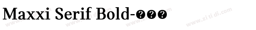 Maxxi Serif Bold字体转换 Maxxi Serif Bold字体转换